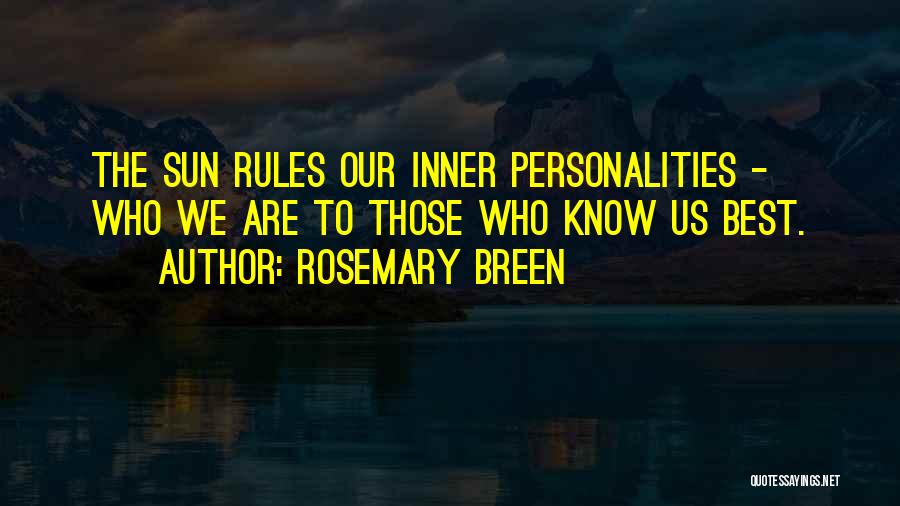 Rosemary Breen Quotes: The Sun Rules Our Inner Personalities - Who We Are To Those Who Know Us Best.