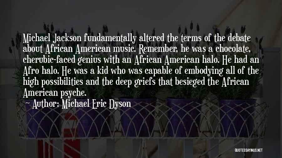 Michael Eric Dyson Quotes: Michael Jackson Fundamentally Altered The Terms Of The Debate About African American Music. Remember, He Was A Chocolate, Cherubic-faced Genius