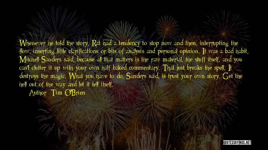 Tim O'Brien Quotes: Whenever He Told The Story, Rat Had A Tendency To Stop Now And Then, Interrupting The Flow, Inserting Little Clarifications