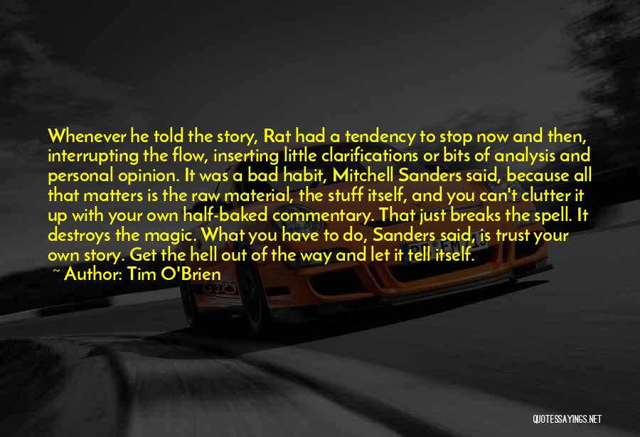 Tim O'Brien Quotes: Whenever He Told The Story, Rat Had A Tendency To Stop Now And Then, Interrupting The Flow, Inserting Little Clarifications