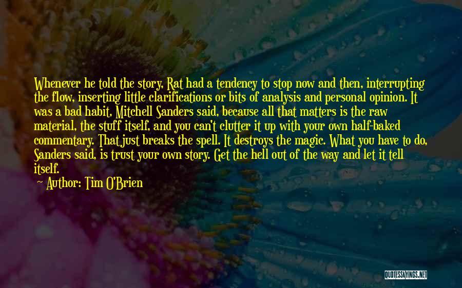 Tim O'Brien Quotes: Whenever He Told The Story, Rat Had A Tendency To Stop Now And Then, Interrupting The Flow, Inserting Little Clarifications