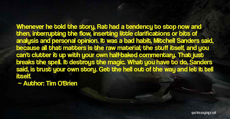 Tim O'Brien Quotes: Whenever He Told The Story, Rat Had A Tendency To Stop Now And Then, Interrupting The Flow, Inserting Little Clarifications