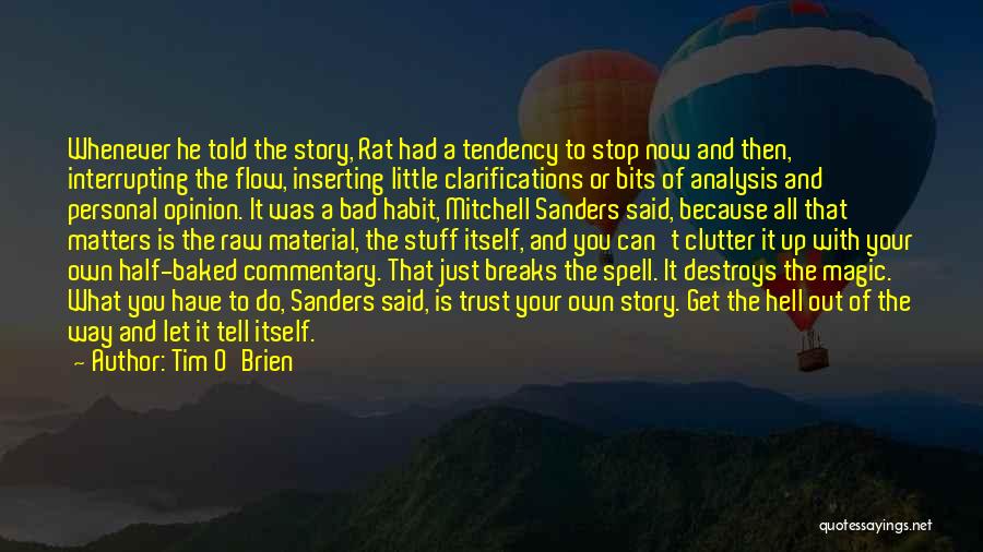 Tim O'Brien Quotes: Whenever He Told The Story, Rat Had A Tendency To Stop Now And Then, Interrupting The Flow, Inserting Little Clarifications