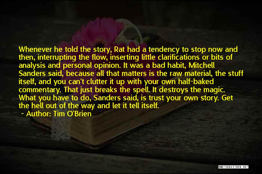 Tim O'Brien Quotes: Whenever He Told The Story, Rat Had A Tendency To Stop Now And Then, Interrupting The Flow, Inserting Little Clarifications