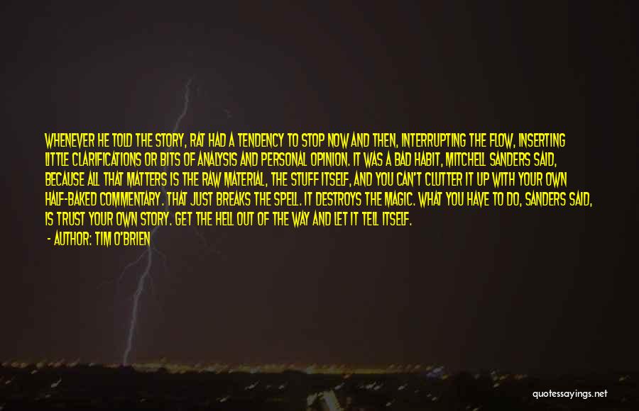 Tim O'Brien Quotes: Whenever He Told The Story, Rat Had A Tendency To Stop Now And Then, Interrupting The Flow, Inserting Little Clarifications