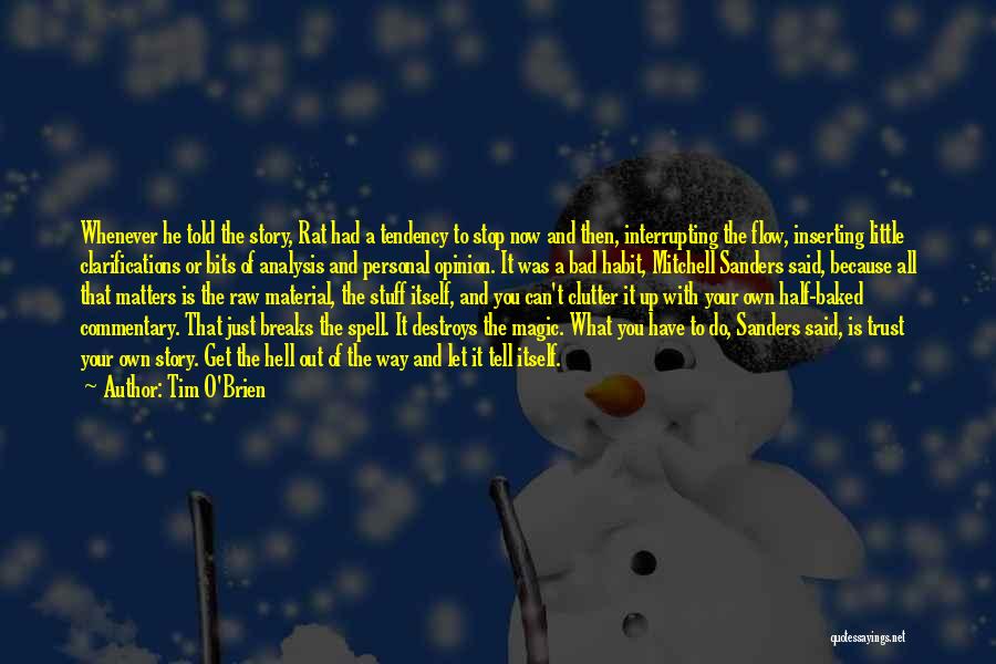 Tim O'Brien Quotes: Whenever He Told The Story, Rat Had A Tendency To Stop Now And Then, Interrupting The Flow, Inserting Little Clarifications