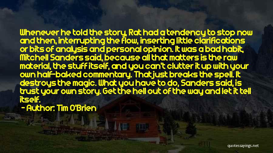 Tim O'Brien Quotes: Whenever He Told The Story, Rat Had A Tendency To Stop Now And Then, Interrupting The Flow, Inserting Little Clarifications