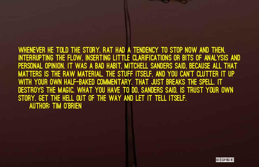 Tim O'Brien Quotes: Whenever He Told The Story, Rat Had A Tendency To Stop Now And Then, Interrupting The Flow, Inserting Little Clarifications