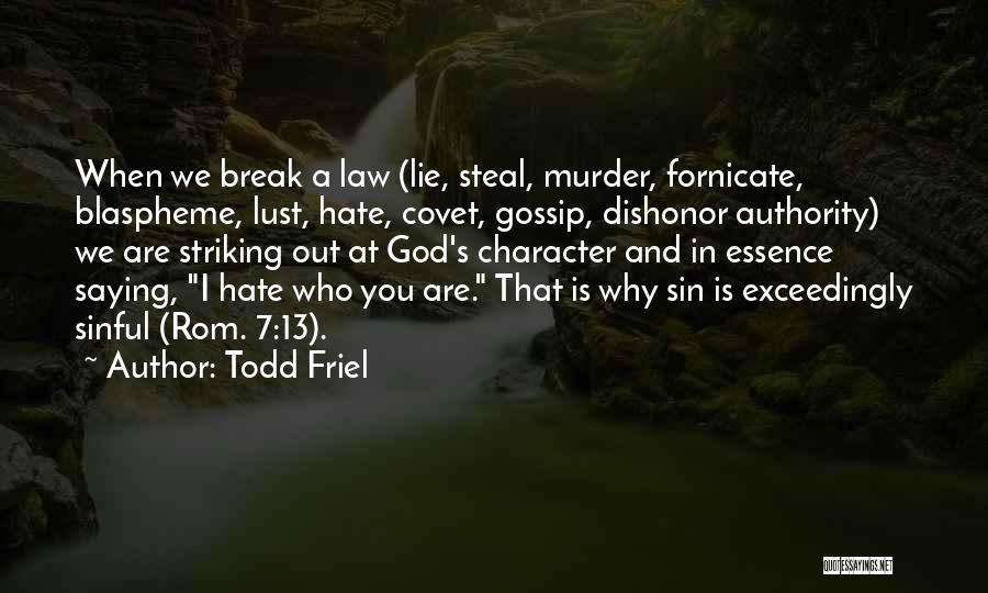 Todd Friel Quotes: When We Break A Law (lie, Steal, Murder, Fornicate, Blaspheme, Lust, Hate, Covet, Gossip, Dishonor Authority) We Are Striking Out