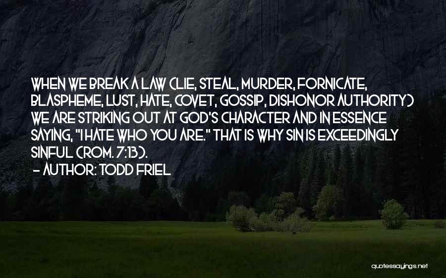 Todd Friel Quotes: When We Break A Law (lie, Steal, Murder, Fornicate, Blaspheme, Lust, Hate, Covet, Gossip, Dishonor Authority) We Are Striking Out