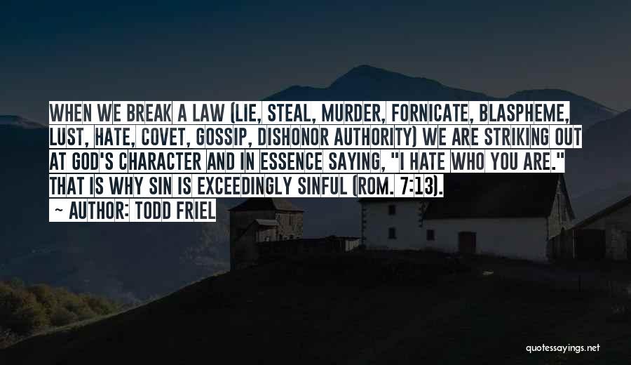 Todd Friel Quotes: When We Break A Law (lie, Steal, Murder, Fornicate, Blaspheme, Lust, Hate, Covet, Gossip, Dishonor Authority) We Are Striking Out