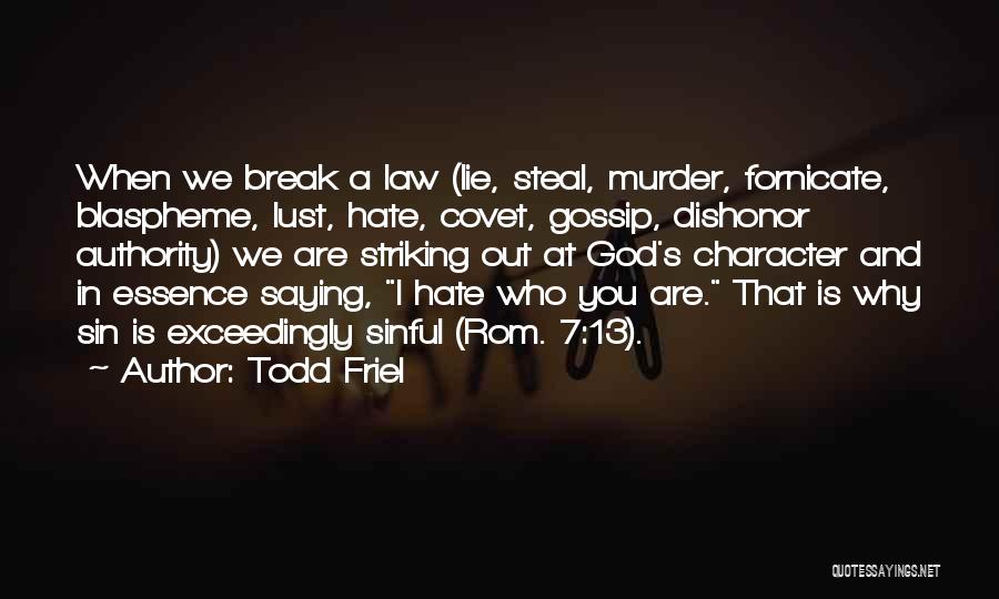 Todd Friel Quotes: When We Break A Law (lie, Steal, Murder, Fornicate, Blaspheme, Lust, Hate, Covet, Gossip, Dishonor Authority) We Are Striking Out