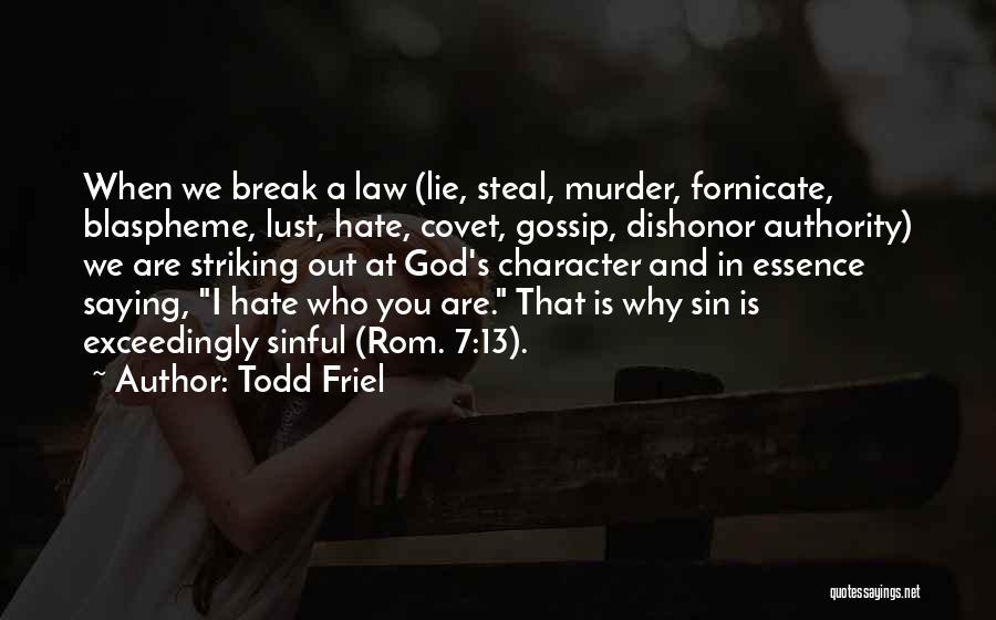 Todd Friel Quotes: When We Break A Law (lie, Steal, Murder, Fornicate, Blaspheme, Lust, Hate, Covet, Gossip, Dishonor Authority) We Are Striking Out
