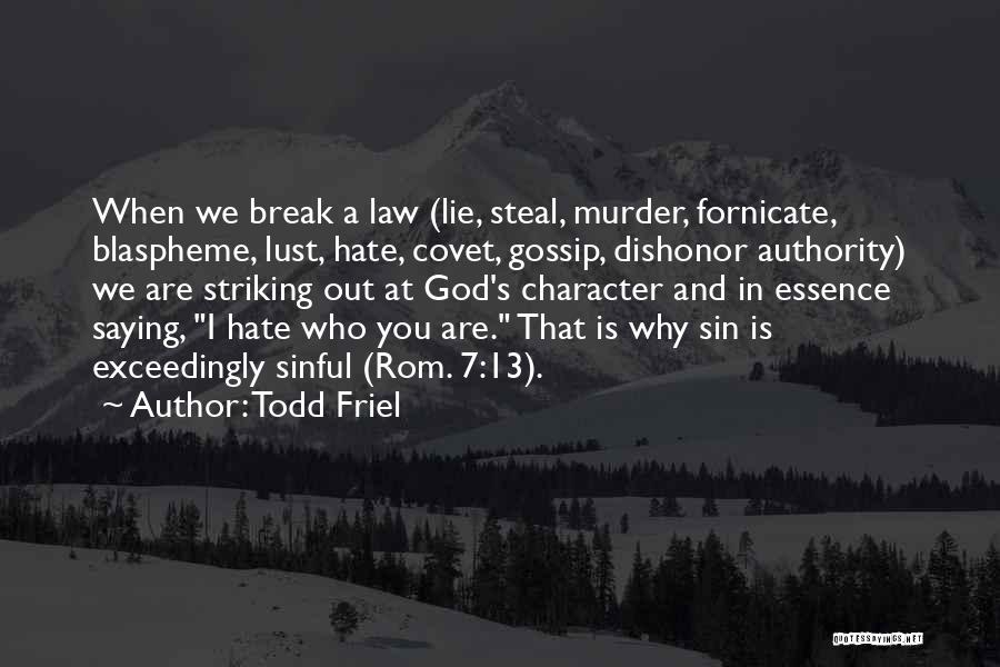 Todd Friel Quotes: When We Break A Law (lie, Steal, Murder, Fornicate, Blaspheme, Lust, Hate, Covet, Gossip, Dishonor Authority) We Are Striking Out