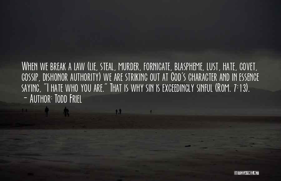 Todd Friel Quotes: When We Break A Law (lie, Steal, Murder, Fornicate, Blaspheme, Lust, Hate, Covet, Gossip, Dishonor Authority) We Are Striking Out