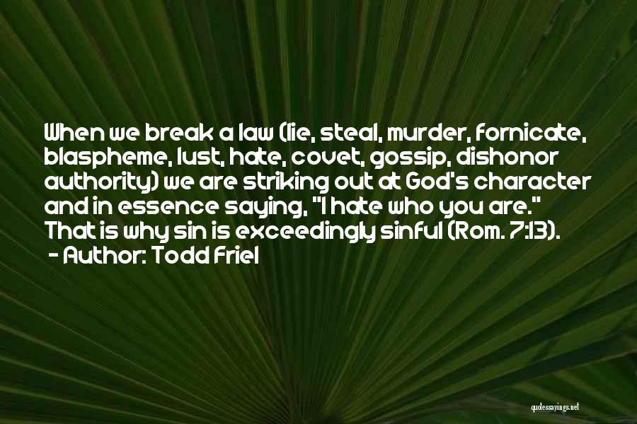Todd Friel Quotes: When We Break A Law (lie, Steal, Murder, Fornicate, Blaspheme, Lust, Hate, Covet, Gossip, Dishonor Authority) We Are Striking Out