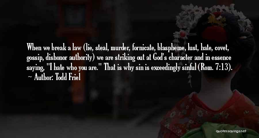 Todd Friel Quotes: When We Break A Law (lie, Steal, Murder, Fornicate, Blaspheme, Lust, Hate, Covet, Gossip, Dishonor Authority) We Are Striking Out