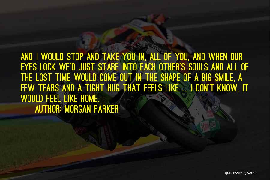 Morgan Parker Quotes: And I Would Stop And Take You In, All Of You, And When Our Eyes Lock We'd Just Stare Into