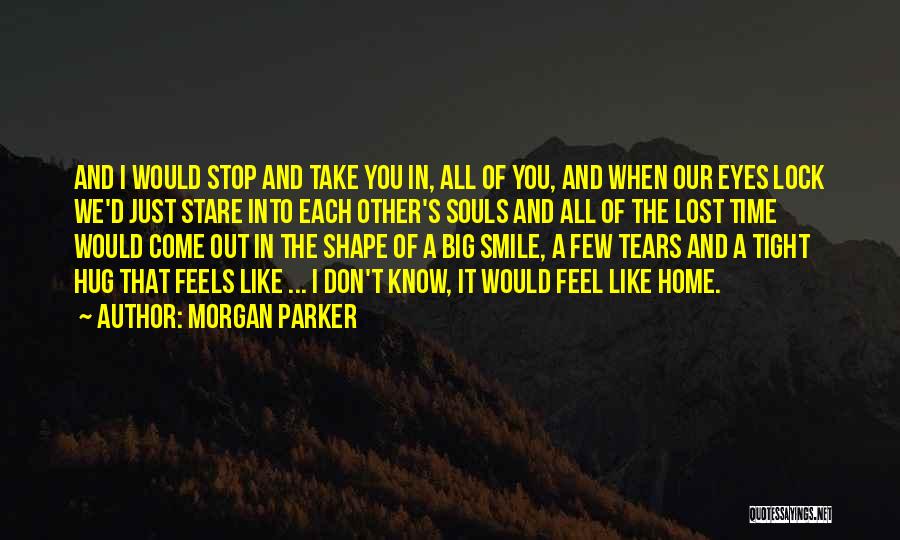 Morgan Parker Quotes: And I Would Stop And Take You In, All Of You, And When Our Eyes Lock We'd Just Stare Into