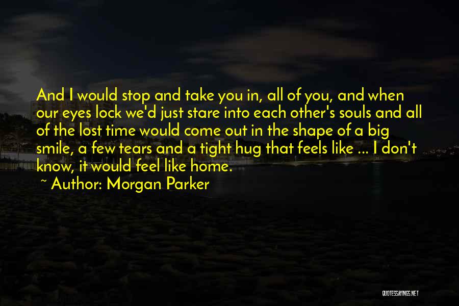 Morgan Parker Quotes: And I Would Stop And Take You In, All Of You, And When Our Eyes Lock We'd Just Stare Into