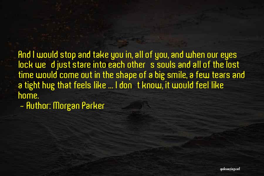 Morgan Parker Quotes: And I Would Stop And Take You In, All Of You, And When Our Eyes Lock We'd Just Stare Into