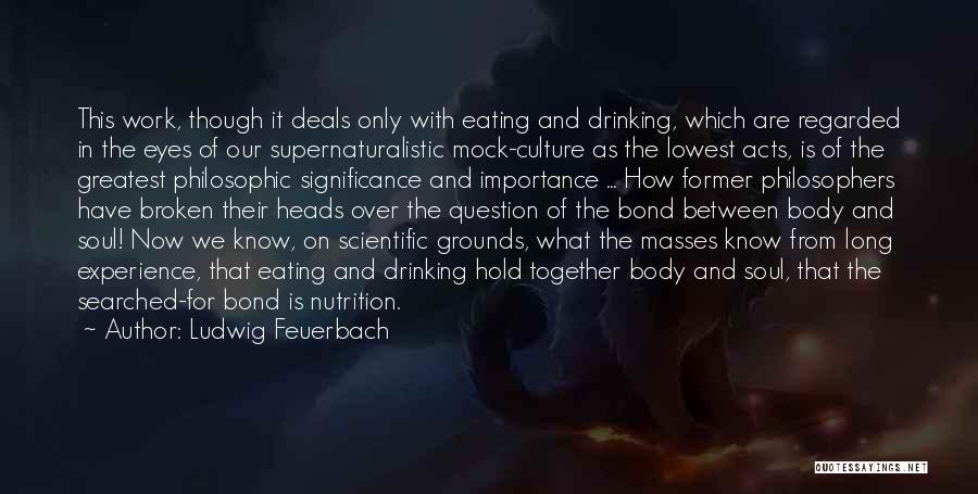 Ludwig Feuerbach Quotes: This Work, Though It Deals Only With Eating And Drinking, Which Are Regarded In The Eyes Of Our Supernaturalistic Mock-culture