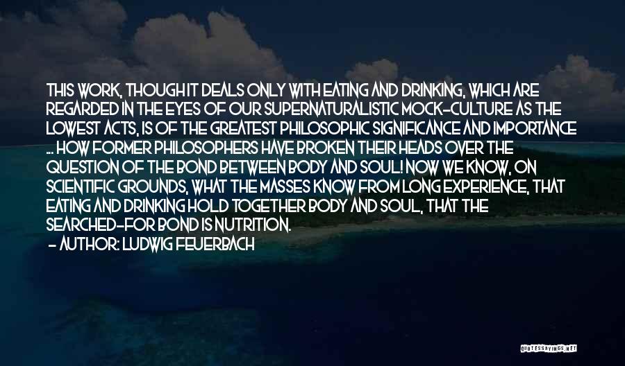 Ludwig Feuerbach Quotes: This Work, Though It Deals Only With Eating And Drinking, Which Are Regarded In The Eyes Of Our Supernaturalistic Mock-culture