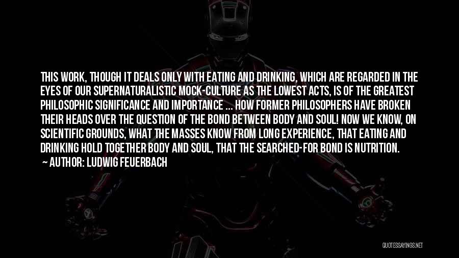 Ludwig Feuerbach Quotes: This Work, Though It Deals Only With Eating And Drinking, Which Are Regarded In The Eyes Of Our Supernaturalistic Mock-culture