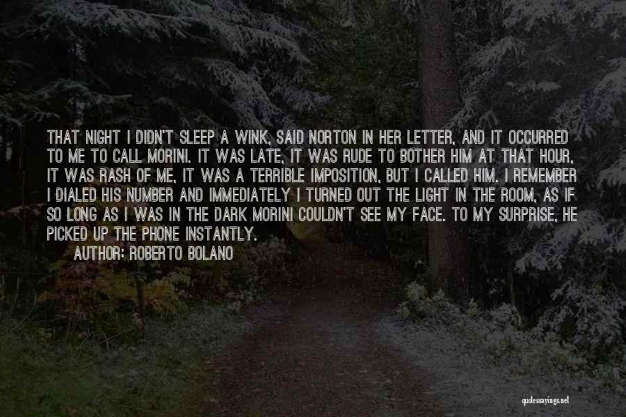 Roberto Bolano Quotes: That Night I Didn't Sleep A Wink, Said Norton In Her Letter, And It Occurred To Me To Call Morini.