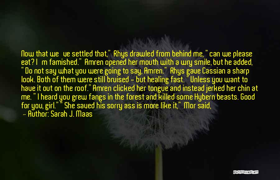 Sarah J. Maas Quotes: Now That We've Settled That, Rhys Drawled From Behind Me, Can We Please Eat? I'm Famished. Amren Opened Her Mouth