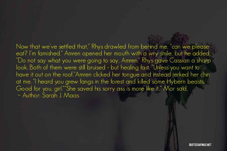 Sarah J. Maas Quotes: Now That We've Settled That, Rhys Drawled From Behind Me, Can We Please Eat? I'm Famished. Amren Opened Her Mouth