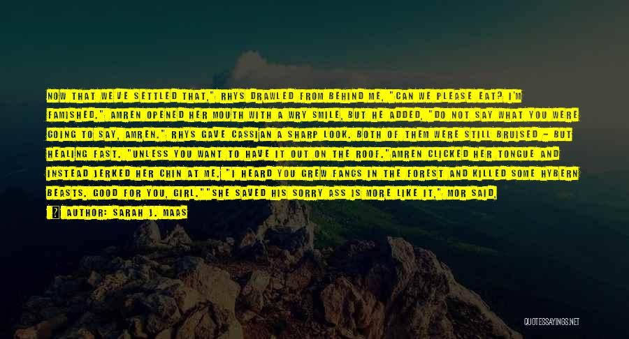 Sarah J. Maas Quotes: Now That We've Settled That, Rhys Drawled From Behind Me, Can We Please Eat? I'm Famished. Amren Opened Her Mouth
