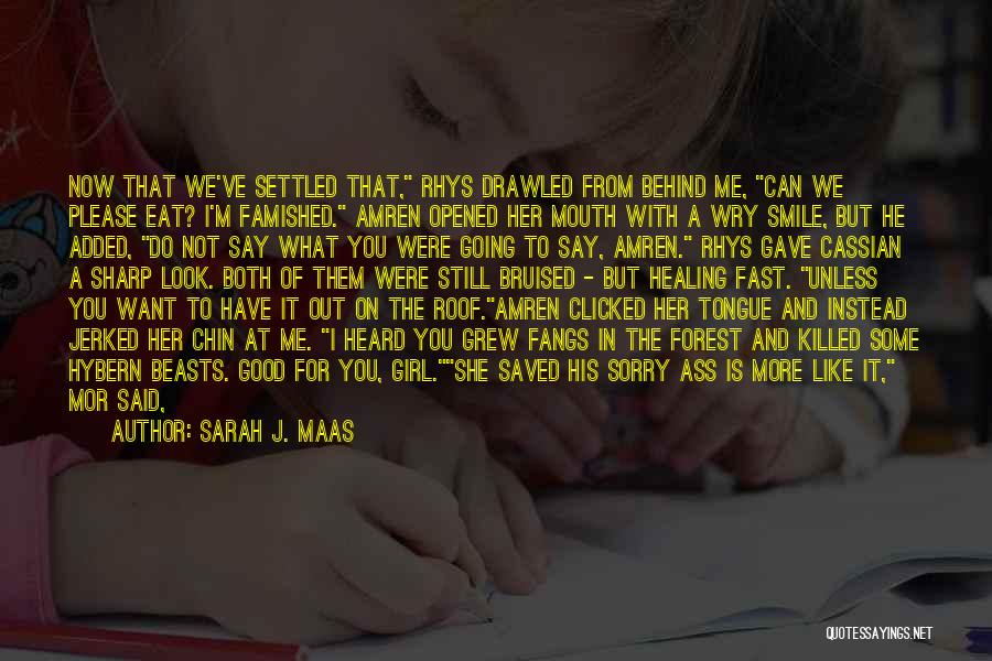 Sarah J. Maas Quotes: Now That We've Settled That, Rhys Drawled From Behind Me, Can We Please Eat? I'm Famished. Amren Opened Her Mouth