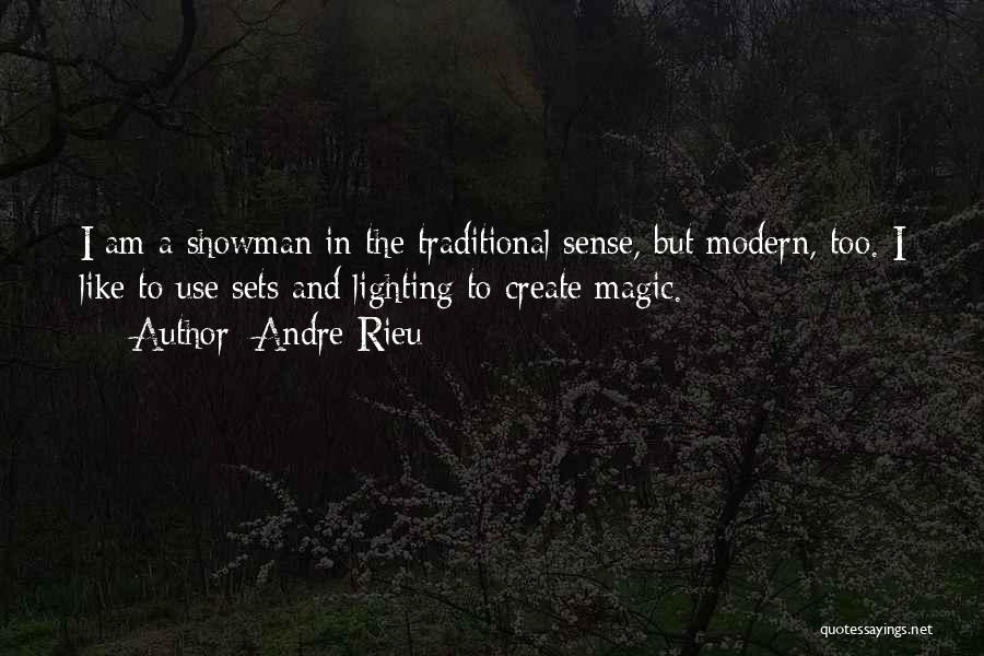 Andre Rieu Quotes: I Am A Showman In The Traditional Sense, But Modern, Too. I Like To Use Sets And Lighting To Create