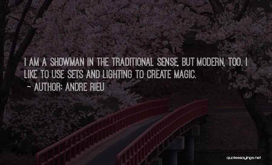 Andre Rieu Quotes: I Am A Showman In The Traditional Sense, But Modern, Too. I Like To Use Sets And Lighting To Create