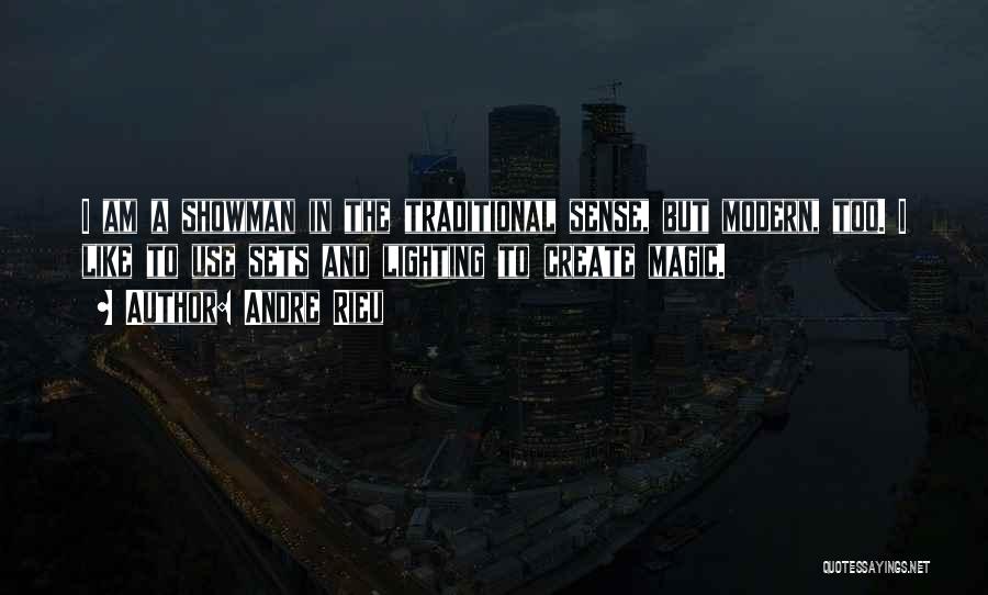 Andre Rieu Quotes: I Am A Showman In The Traditional Sense, But Modern, Too. I Like To Use Sets And Lighting To Create