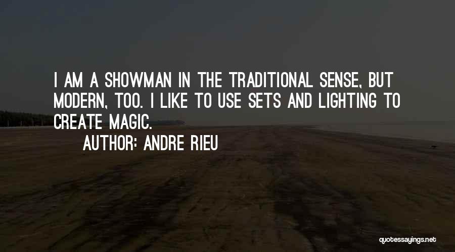 Andre Rieu Quotes: I Am A Showman In The Traditional Sense, But Modern, Too. I Like To Use Sets And Lighting To Create