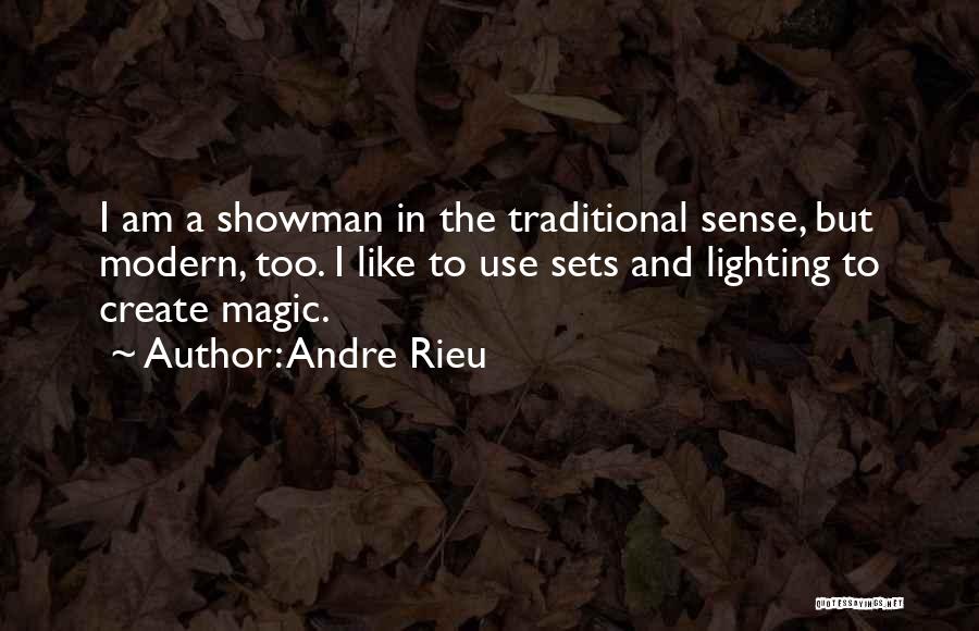 Andre Rieu Quotes: I Am A Showman In The Traditional Sense, But Modern, Too. I Like To Use Sets And Lighting To Create