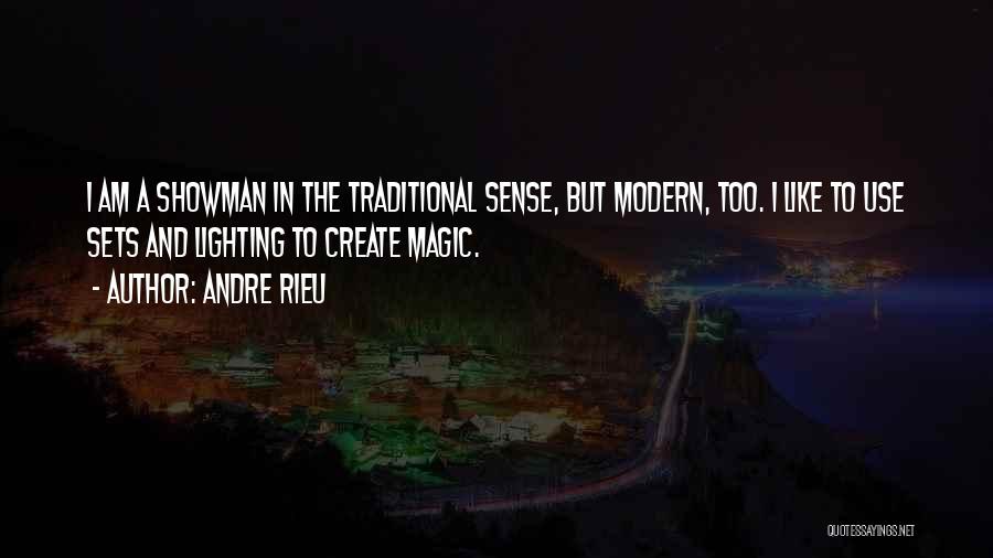 Andre Rieu Quotes: I Am A Showman In The Traditional Sense, But Modern, Too. I Like To Use Sets And Lighting To Create