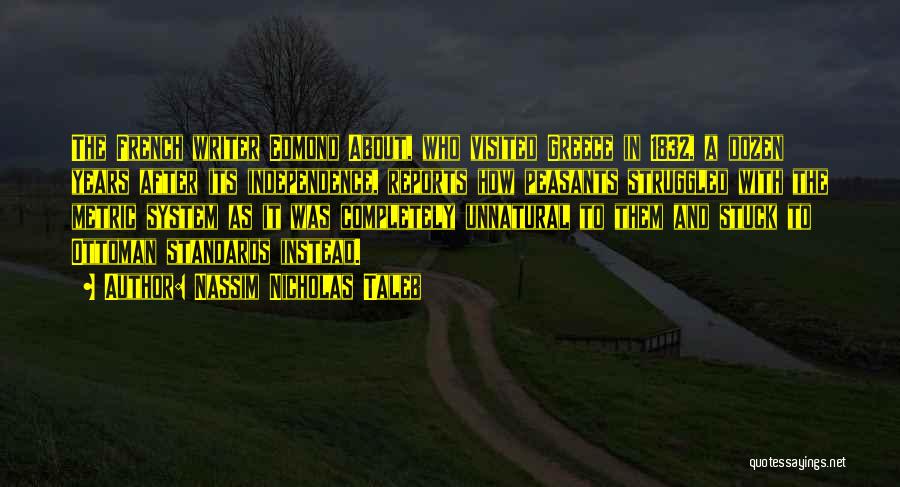 Nassim Nicholas Taleb Quotes: The French Writer Edmond About, Who Visited Greece In 1832, A Dozen Years After Its Independence, Reports How Peasants Struggled