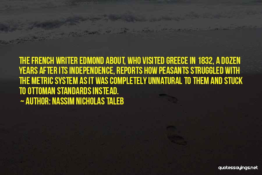 Nassim Nicholas Taleb Quotes: The French Writer Edmond About, Who Visited Greece In 1832, A Dozen Years After Its Independence, Reports How Peasants Struggled