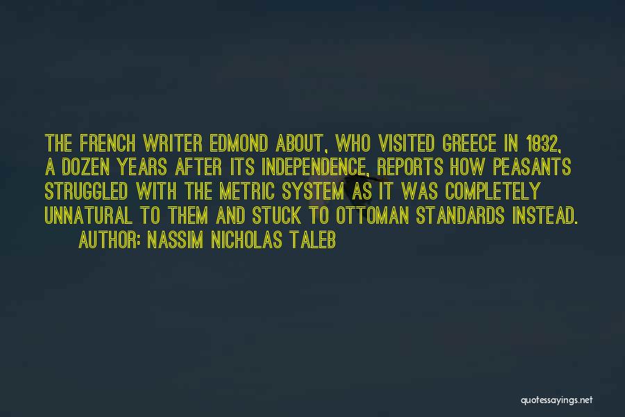 Nassim Nicholas Taleb Quotes: The French Writer Edmond About, Who Visited Greece In 1832, A Dozen Years After Its Independence, Reports How Peasants Struggled