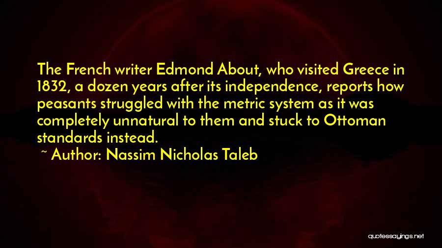 Nassim Nicholas Taleb Quotes: The French Writer Edmond About, Who Visited Greece In 1832, A Dozen Years After Its Independence, Reports How Peasants Struggled