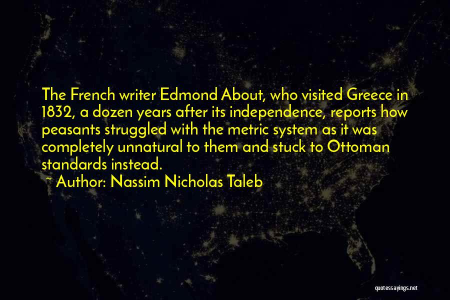 Nassim Nicholas Taleb Quotes: The French Writer Edmond About, Who Visited Greece In 1832, A Dozen Years After Its Independence, Reports How Peasants Struggled