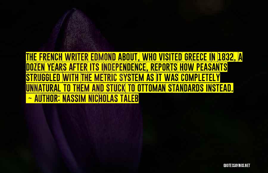 Nassim Nicholas Taleb Quotes: The French Writer Edmond About, Who Visited Greece In 1832, A Dozen Years After Its Independence, Reports How Peasants Struggled