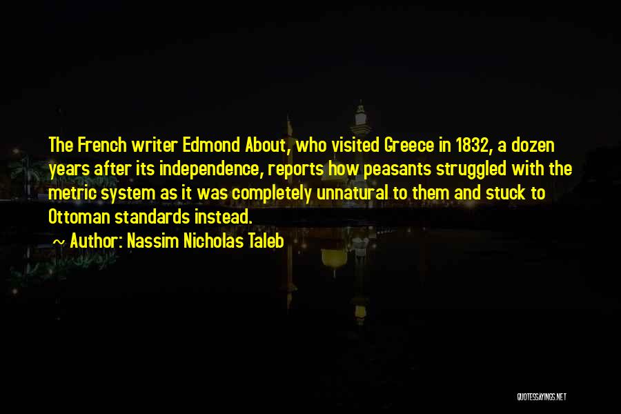 Nassim Nicholas Taleb Quotes: The French Writer Edmond About, Who Visited Greece In 1832, A Dozen Years After Its Independence, Reports How Peasants Struggled