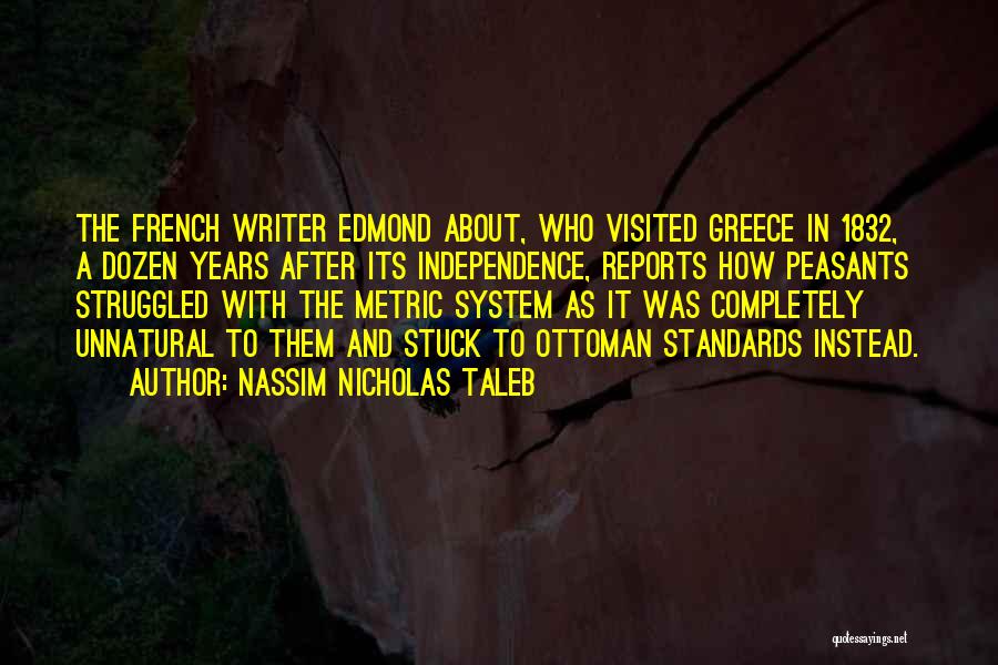 Nassim Nicholas Taleb Quotes: The French Writer Edmond About, Who Visited Greece In 1832, A Dozen Years After Its Independence, Reports How Peasants Struggled