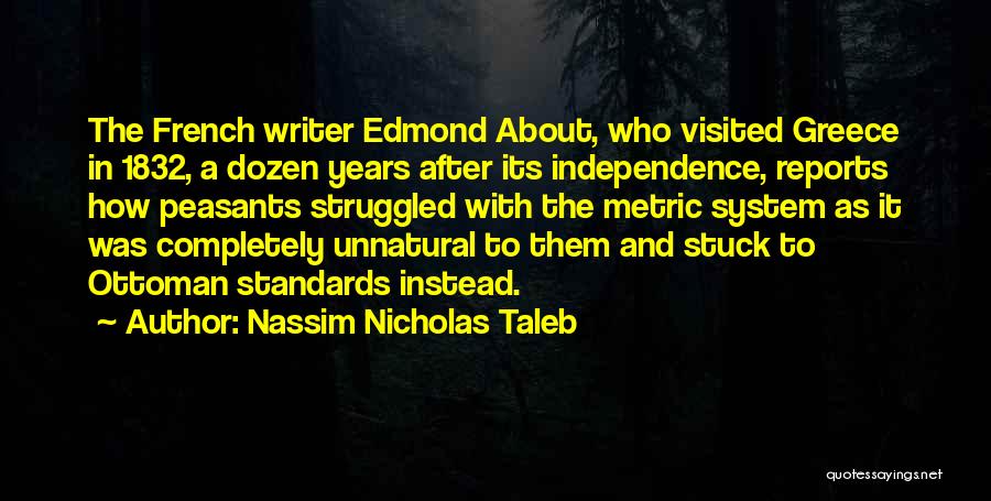 Nassim Nicholas Taleb Quotes: The French Writer Edmond About, Who Visited Greece In 1832, A Dozen Years After Its Independence, Reports How Peasants Struggled