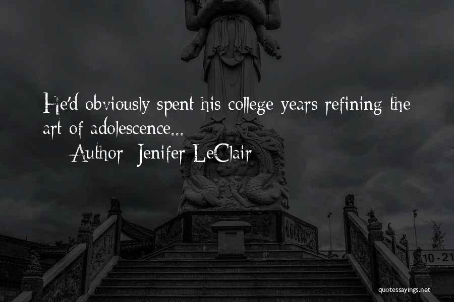 Jenifer LeClair Quotes: He'd Obviously Spent His College Years Refining The Art Of Adolescence...