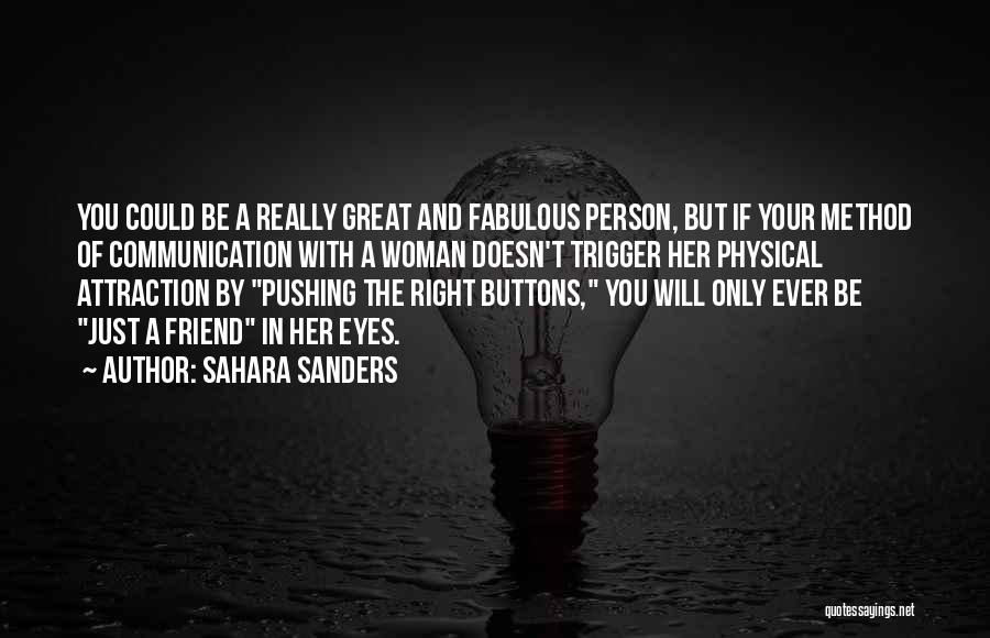 Sahara Sanders Quotes: You Could Be A Really Great And Fabulous Person, But If Your Method Of Communication With A Woman Doesn't Trigger